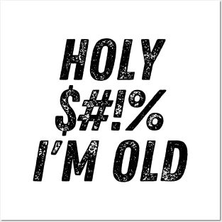 Holy $#!% I'm Old. Holy Shit I'm Old. Funny Old Age Birthday Saying Posters and Art